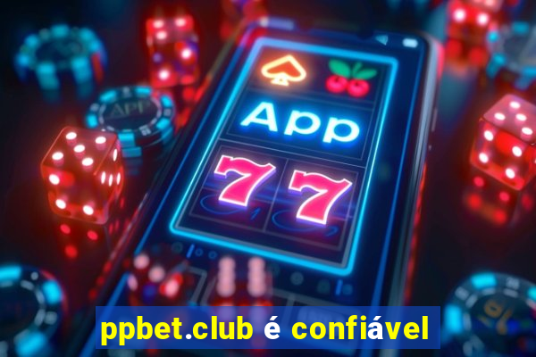 ppbet.club é confiável